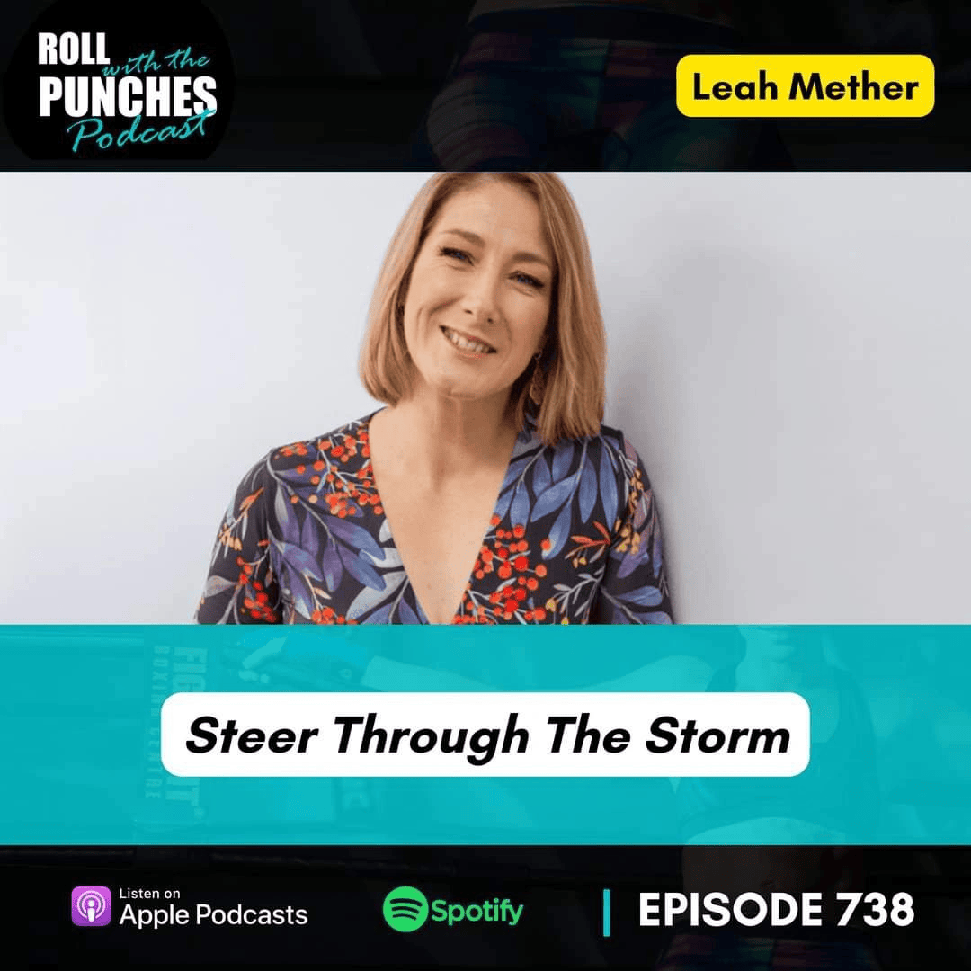 Steer Through The Storm – How to Communicate & Lead Courageously Through Change | Leah Mether – 738